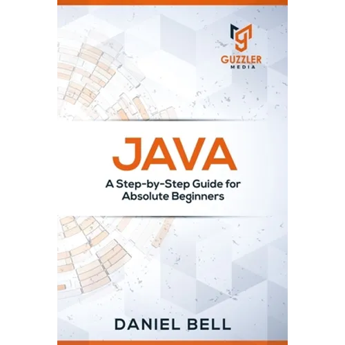 Java: A Step-by-Step Guide for Absolute Beginners