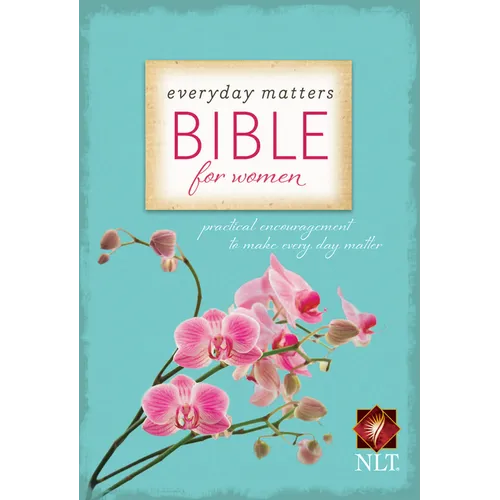 Everyday Matters Bible for Women-NLT: Practical Encouragement to Make Every Day Matter