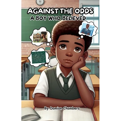 Against the Odds: A Boy Who believed, The Journey of Self-Belief, Perseverance, and Triumph.