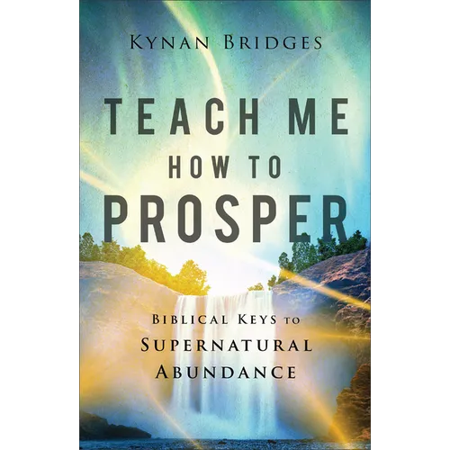 Teach Me How to Prosper: Biblical Keys to Supernatural Abundance