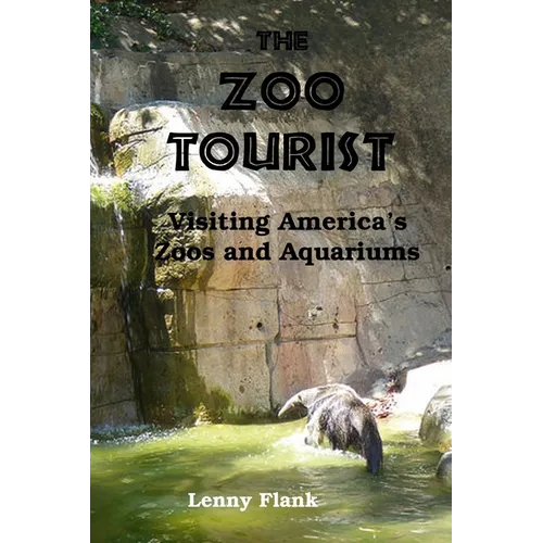 The Zoo Tourist: Visiting America's Zoos and Aquariums