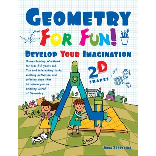 Geometry For Fun!: Develop Your Imagination - 2D Shapes - Homeschooling Workbook for kids 5-8 years old. Fun and interesting tasks, excit