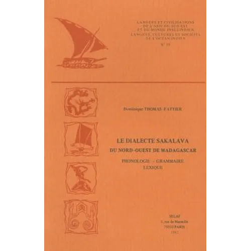 Le Dialecte Sakalava Du Nord-Ouest de Madagascar: Phonologie, Grammaire, Lexique