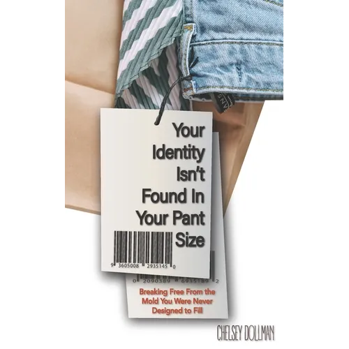 Your Identity Isn't Found In Your Pant Size: Breaking Free From the Mold You Were Never Designed to Fill