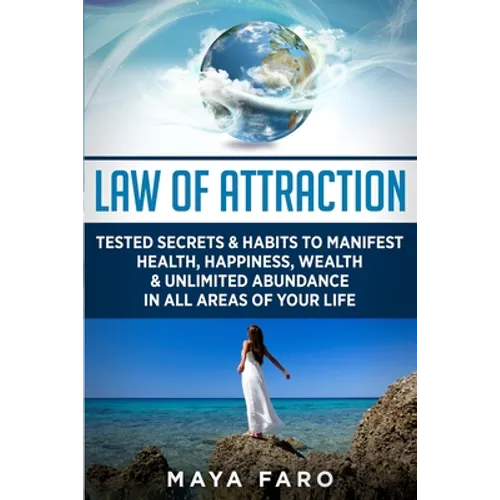 Law of Attraction: Tested Secrets & Habits to Manifest Health, Happiness, Wealth & Unlimited Abundance in All Areas of Your Life