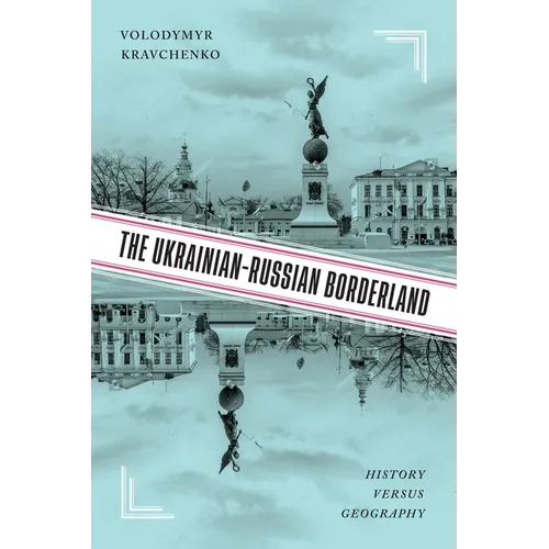 The Ukrainian-Russian Borderland: History Versus Geography