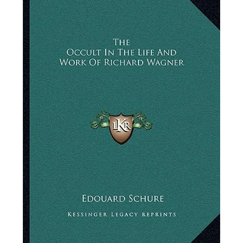 The Occult In The Life And Work Of Richard Wagner