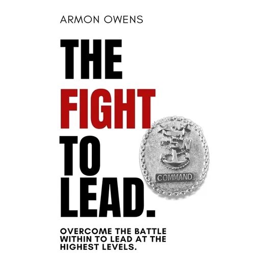The Fight To Lead: Overcome The Battle Within To Lead At The Highest Levels