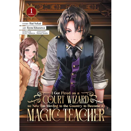 I Got Fired as a Court Wizard So Now I'm Moving to the Country to Become a Magic Teacher (Manga) Vol. 1