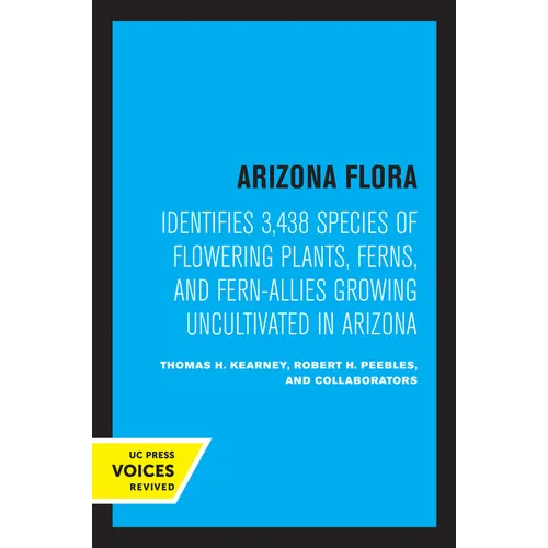 Arizona Flora: Identifies 3,438 Species of Flowering Plants, Ferns, and Fern-Allies Growing Uncultivated in Arizona
