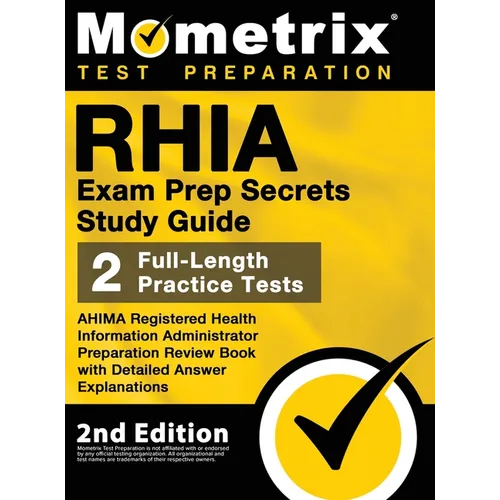 RHIA Exam Prep Secrets Study Guide - AHIMA Registered Health Information Administrator Preparation Review Book, Full-Length Practice Test, Detailed An