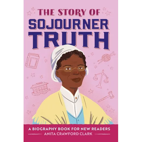The Story of Sojourner Truth: An Inspiring Biography for Young Readers