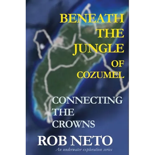 Beneath the Jungle of Cozumel: Connecting the Crowns