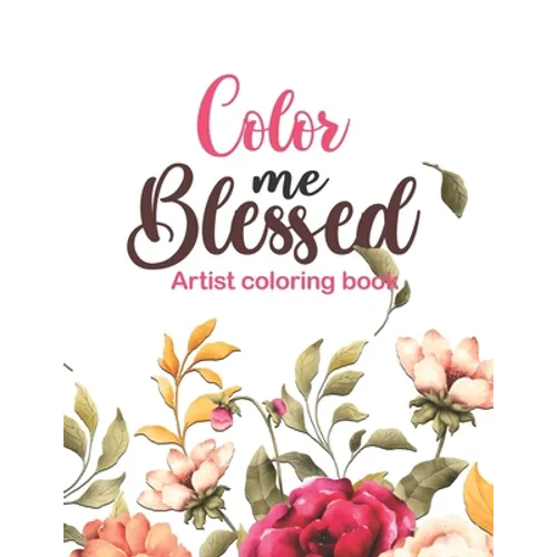 Color Me Blessed - artist coloring book: 52 Bible Verse Coloring Pages Religious Gift for Christian Girls and Women, Christian Coloring Book With Joyf