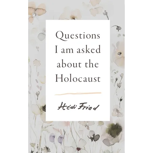 Questions I Am Asked about the Holocaust