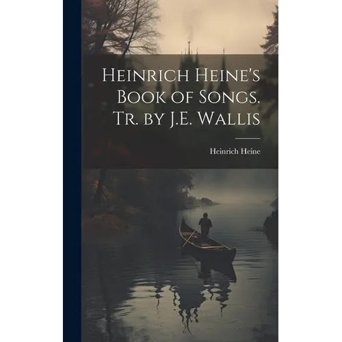 Heinrich Heine's Book of Songs. Tr. by J.E. Wallis