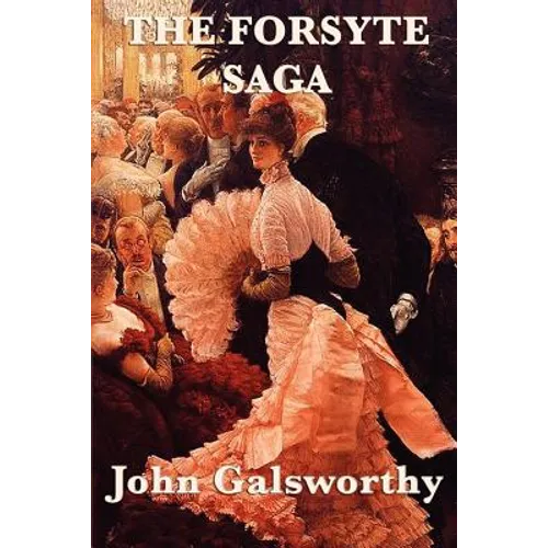 The Forsyte Saga: A Family Chronicle of Property, Society, and Change