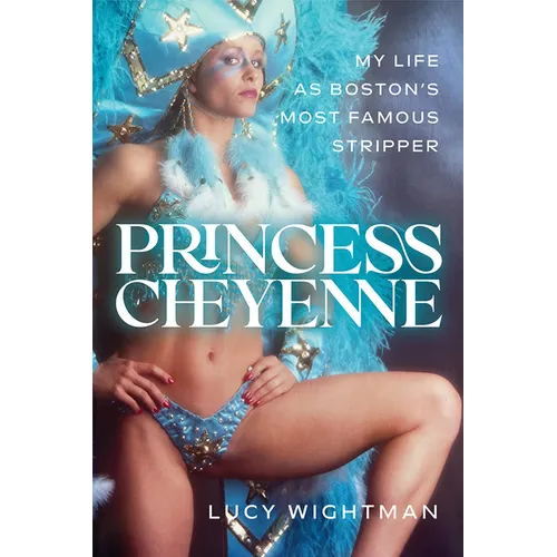 Princess Cheyenne: My Life as Boston's Most Famous Stripper