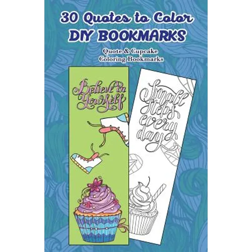 30 Quotes to Color DIY Bookmarks: Quote & Cupcake Coloring Bookmarks