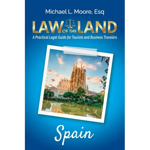 Law of the Land - Spain: A Practical Legal Guide for Tourists and Business Travelers