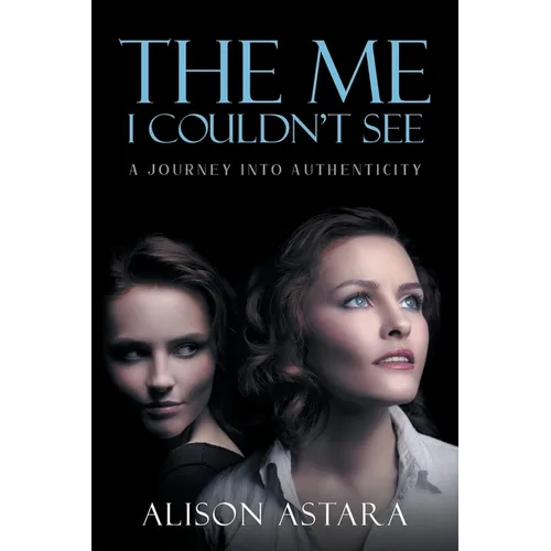 The Me I Couldn't See: A Journey Into Authenticity