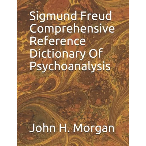 Sigmund Freud Comprehensive Reference Dictionary Of Psychoanalysis
