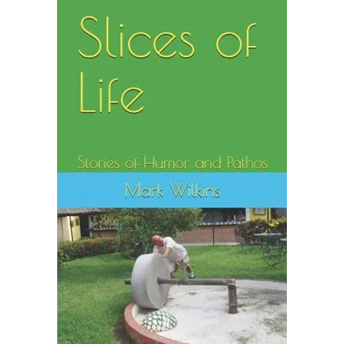 Slices of Life: Stories of Humor and Pathos