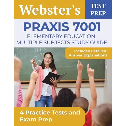 Praxis 7001 Elementary Education Multiple Subjects Study Guide: 4 Practice Tests and Exam Prep [Includes Detailed Answer Explanations]