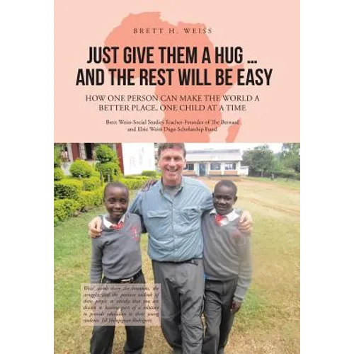 Just Give Them a Hug . . . and the Rest Will Be Easy: How One Person Can Make the World a Better Place, One Child at a Time