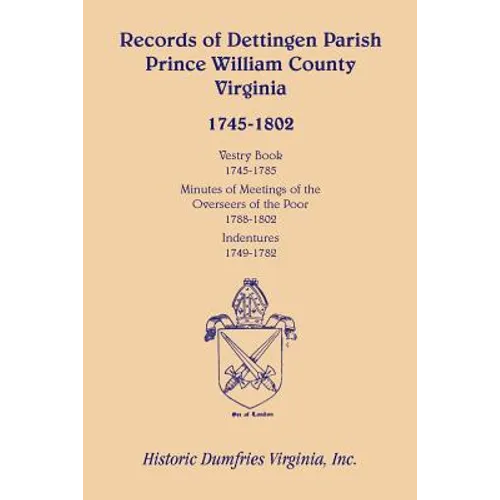 Records of Dettingen Parish, Prince William County, Virginia, Vestry Book, 1745-1785, Minutes of Meetings of the Overseers of the Poor, 1788-1802, Ind