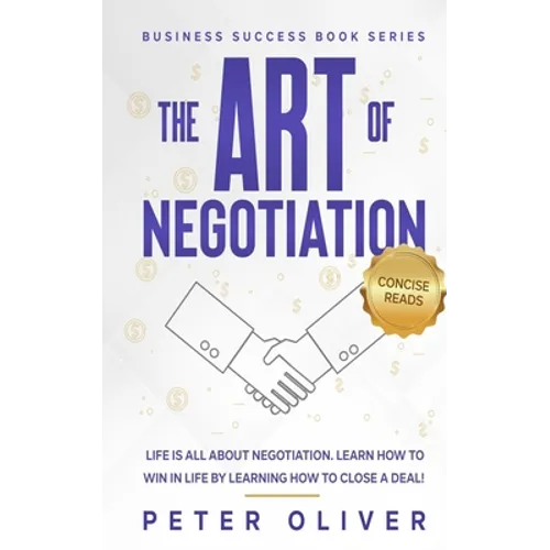 The Art Of Negotiation: Life is all about negotiation. Learn how to win in life by learning how to close a deal.
