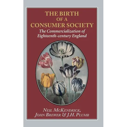 Birth of a Consumer Society: The Commercialization of Eighteenth-Century England