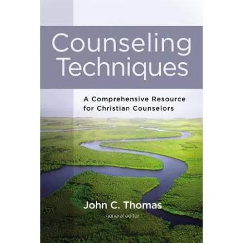 Counseling Techniques: A Comprehensive Resource for Christian Counselors