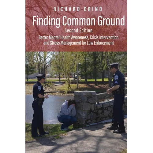Finding Common Ground: Better Mental Health Awareness, Crisis Intervention and Stress Management for Law Enforcement