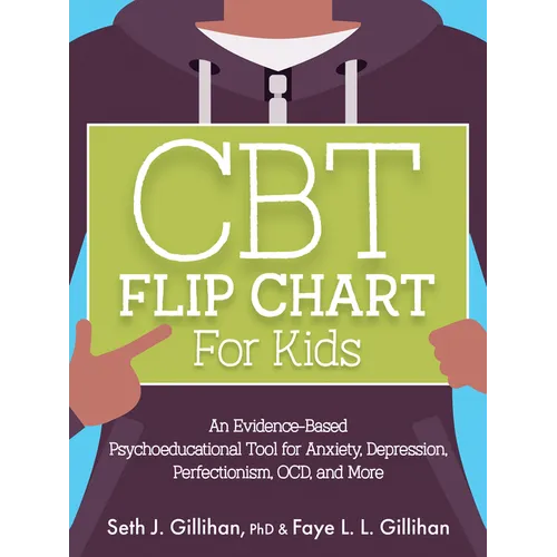 CBT Flip Chart for Kids: An Evidence-Based Psychoeducational Tool for Anxiety, Depression, Perfectionism, Ocd, and More