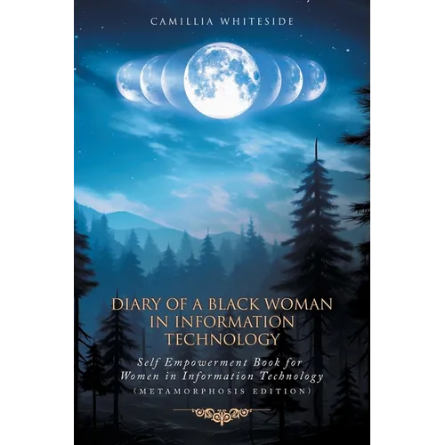 Diary of a Black Woman in Information Technology Self Empowerment: Book for Women in Technology (Metamorphosis Edition)