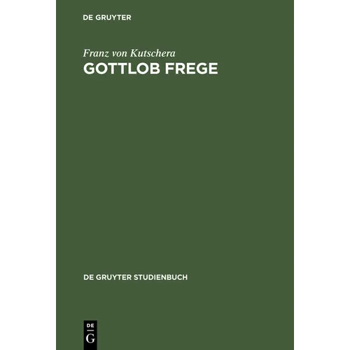Gottlob Frege: Eine Einführung in Sein Werk