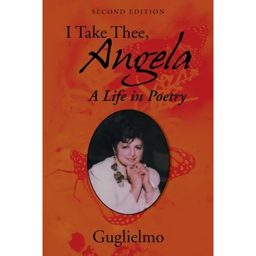 I Take Thee, Angela: A Life in Poetry