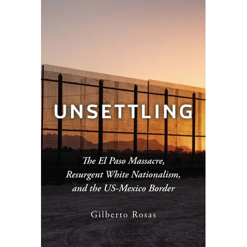 Unsettling: The El Paso Massacre, Resurgent White Nationalism, and the Us-Mexico Border