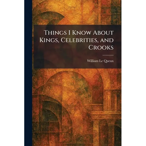 Things I Know About Kings, Celebrities, and Crooks
