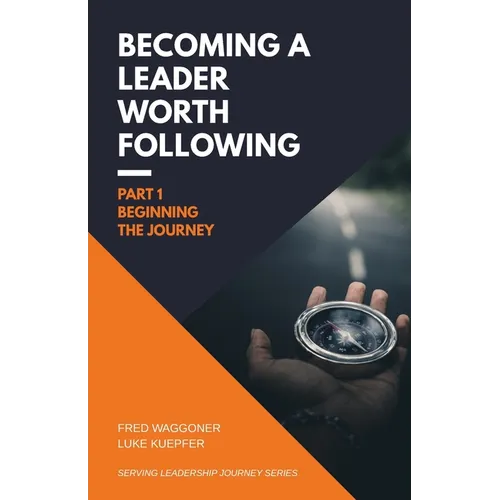 Becoming a Leader Worth Following: Part 1: Beginning the Journey