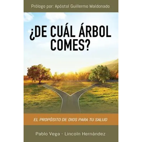 ¿De cuál árbol comes?: El propósito de Dios para tu salud