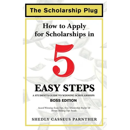 The Scholarship Plug: How to Apply for Scholarships in 5 Easy Steps, BOSS Edition