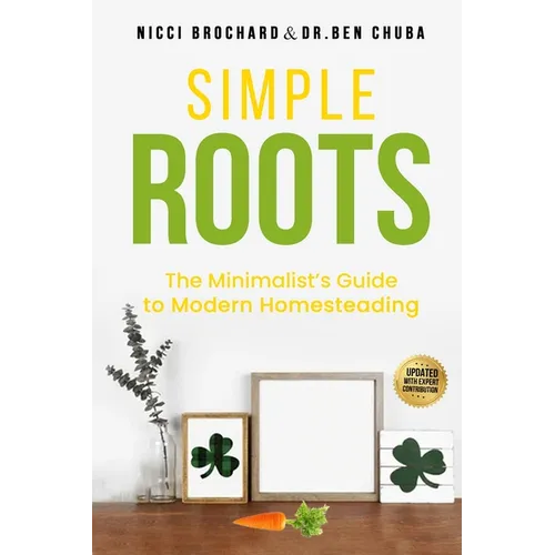 Simple Roots: The Minimalist Guide to Modern Homesteading