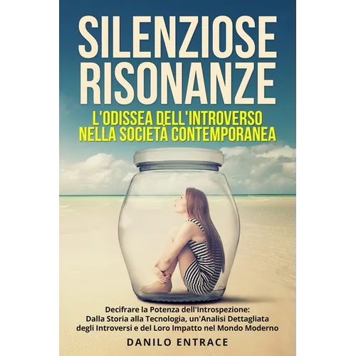 Silenziose Risonanze: Decifrare la Potenza dell'Introspezione: Dalla Storia alla Tecnologia, un'Analisi Dettagliata degli Introversi e del Loro Impatt