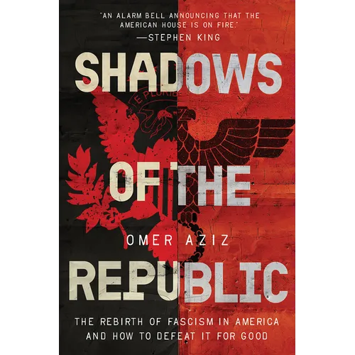 Shadows of the Republic: The Rebirth of Fascism in America and How to Defeat It for Good
