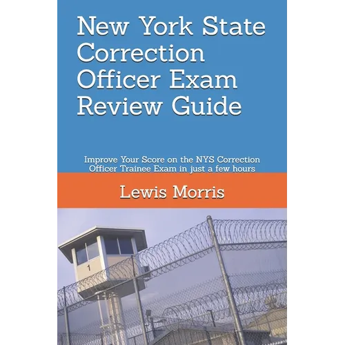 New York State Correction Officer Exam Review Guide: Improve Your Score on the NYS Correction Officer Trainee Exam in just a few hours