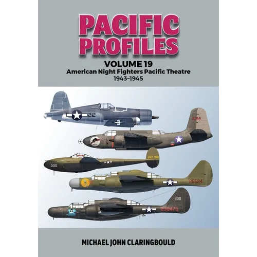 Pacific Profiles Volume 19: American Night Fighters Pacific Theatre 1943-45