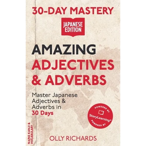 30-Day Mastery: Amazing Adjectives & Adverbs: Master Japanese Adjectives & Adverbs in 30 Days