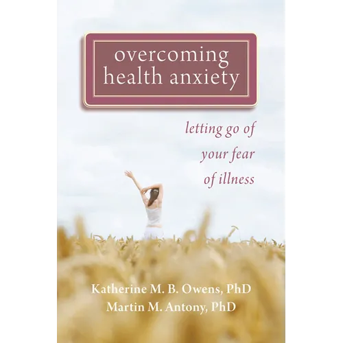 Overcoming Health Anxiety: Letting Go of Your Fear of Illness
